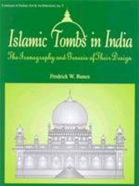 Islamic Tombs in India: The Iconography and Genesis of their Design