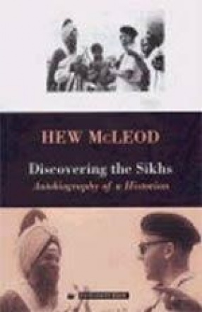 Discovering the Sikhs: Autobiography of a Historian