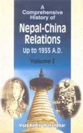 A Comprehensive History of Nepal-China Relations Up to 1955 A.D. (In 2 Volumes)