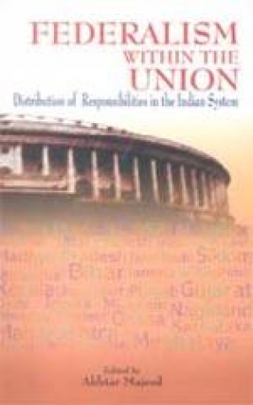 Federalism within the Union: Distribution of Responsibilities in the Indian System