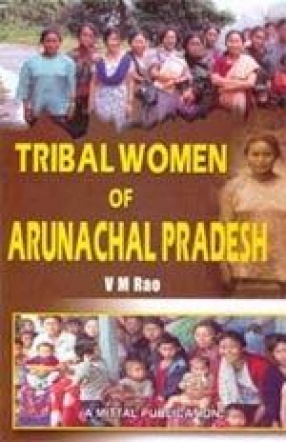 Tribal Women of Arunachal Pradesh: Socio-Economic Status