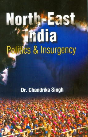 North-East India: Politics & Insurgency