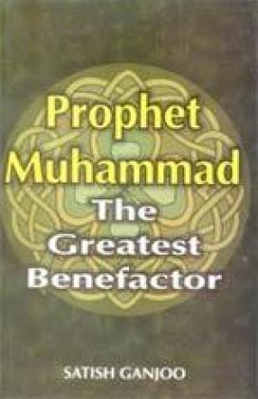 Prophet Muhammad: The Greatest Benefactor