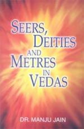 Seers, Deities and Metres in Vedas