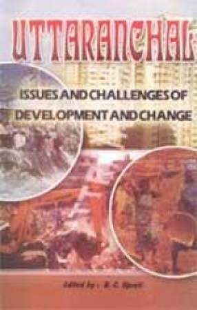 Uttaranchal: Issues and Challenges of Development and Change