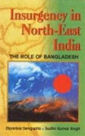 Insurgency in North-East India: The Role of Bangladesh