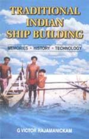 Traditional Indian Ship Building: Memories, History, Technology