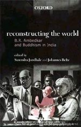 Reconstructing the World: B.R. Ambedkar and Buddhism in India