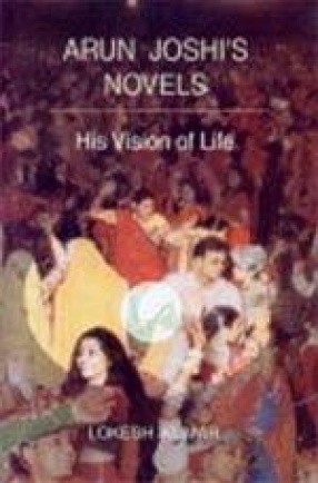 Arun Joshi's Novels: His Vision of Life