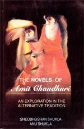 The Novels of Amit Chaudhuri: An Exploration in the Alternative Tradition