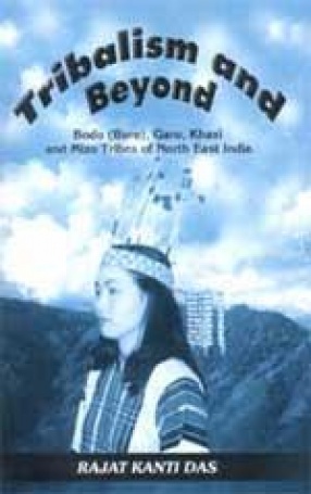 Tribalism and Beyond: Bodo (Boro), Garo, Khasi and Mizo Tribes of North East India