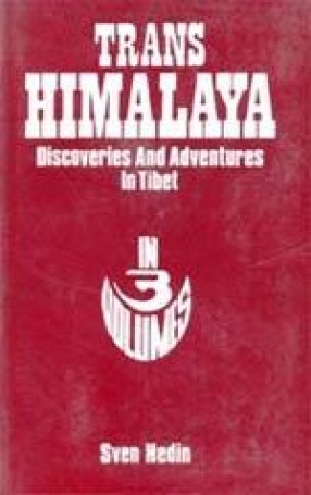 Trans-Himalaya: Discoveries & Adventures in Tibet (In 3 Vols.)