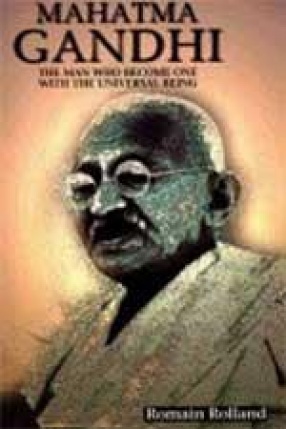 Mahatma Gandhi: The Man Who Became One with the Universal Being