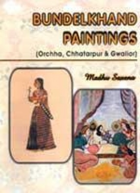 Bundelkhand Paintings: Orchha, Chhatarpur & Gwalior