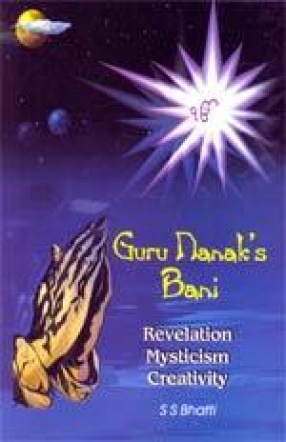 Guru Nanak's Bani: Revelation Mysticism Creativity