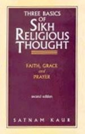 Three Basics of Sikh Religious Thought: Faith, Grace and Prayer