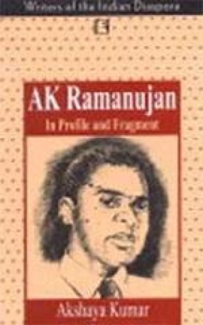 A.K. Ramanujan: In Profile and Fragment