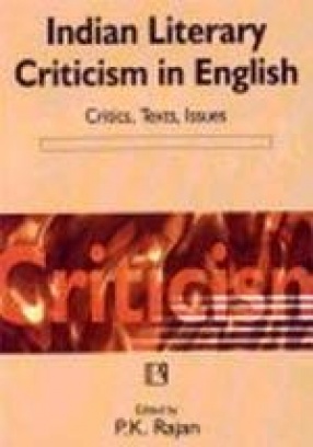 Indian Literary Criticism in English: Critics, Texts, Issues