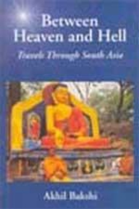 Between Heaven and Hell: Travels through South Asia