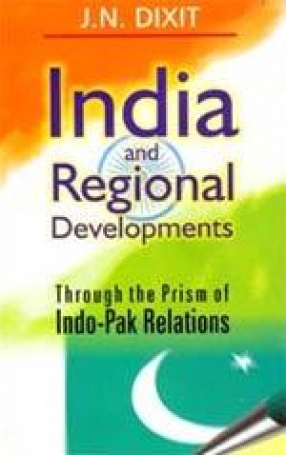 India and Regional Developments: Through The Prism of Indo-Pak Relations