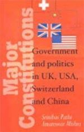 Major Constitutions: Government and Politics in U.K., U.S.A., Switzerland & China (In 2 Volumes)