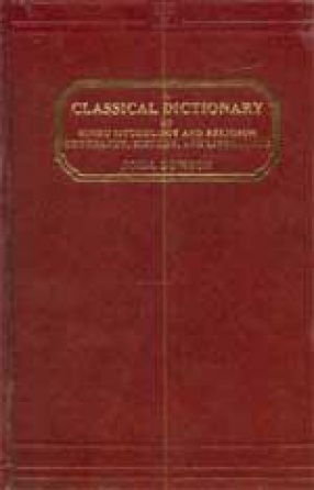 A Classical Dictionary of Hindu Mythology and Religion Geography, History, and Literature