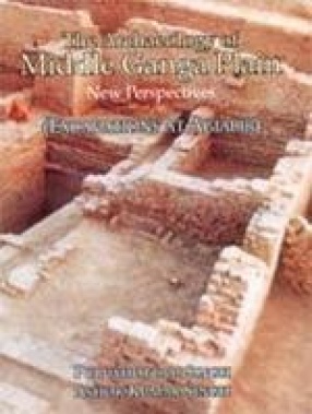 The Archaeology of Middle Ganga Plain: New Perspectives (Excavation of Agiabir)