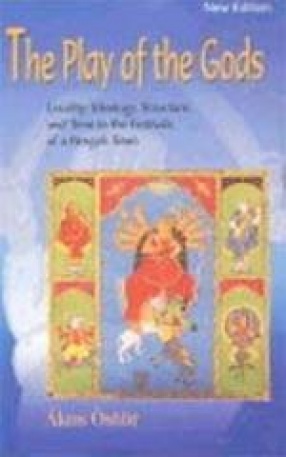 The Play of the Gods: Locality, Ideology, Structure, and Time in the Festivals of a Bengali Town