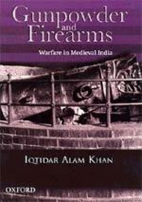 Gunpowder and Firearms: Warfare in Medieval India