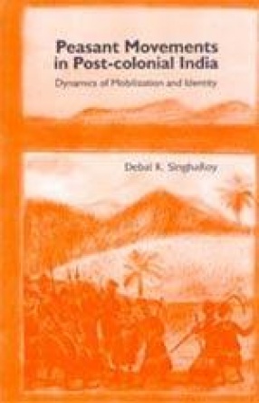 Peasant Movements in Post-Colonial India: Dynamics of Mobilization and Identity