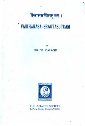 Vaikhanasa-Srautasutram: The Description of Vedic Rites According to the Vaikhanasa School Belonging to the Black Yajurveda