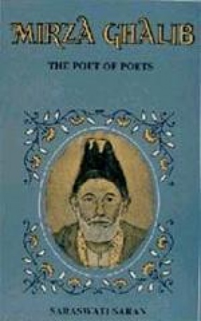 Mirza Ghalib: The Poet of the Poets