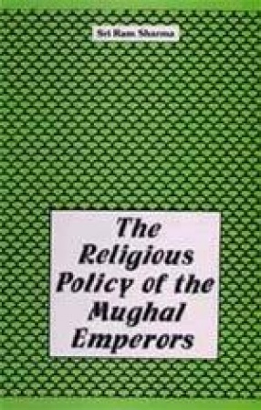 The Religious Policy of the Mughal Emperors