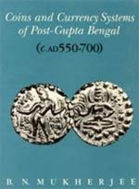 Coins and Currency Systems of Post-Gupta Bengal: C. AD 550-700