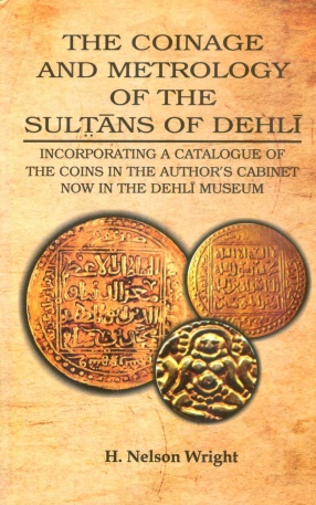 The Coinage and Metrology of the Sultans of Delhi