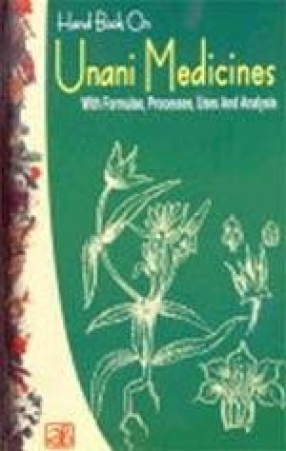 Hand Book on Unani Medicines with Formulae, Processes, Uses and Analysis