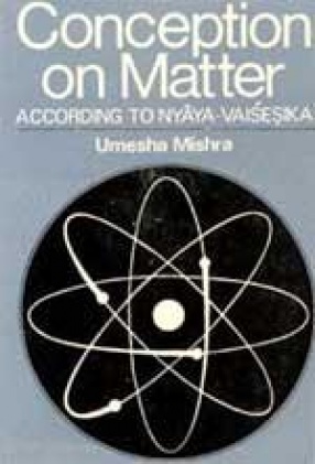 Conception on Matter: According to Nyaya-Vaisesika