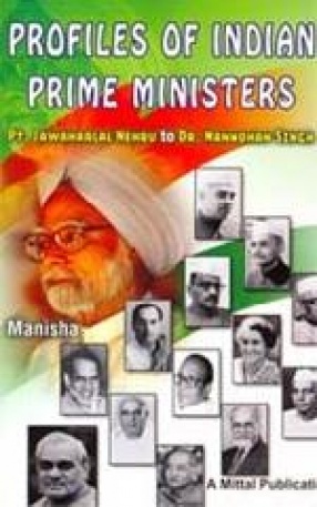 Profiles of Indian Prime Ministers: Pt. Jawaharlal Nehru to Dr. Manmohan Singh