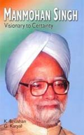 Monmohan Singh: Visionary to Certainty