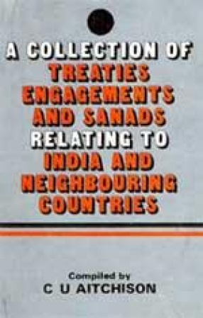 A Collection of Treaties Engagements and Sanads Relating to India and Neighbouring Countries (In 14 Volumes)