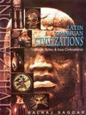 Latin American Civilizations (Maya, Aztec & Inca Civilizations)