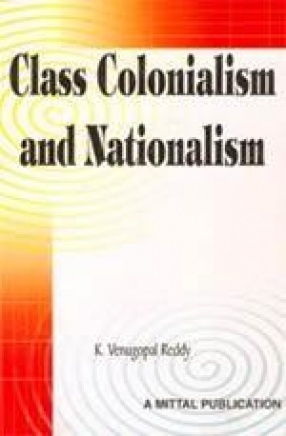 Class Colonialism and Nationalism: Madras Presidency. 1928-1939