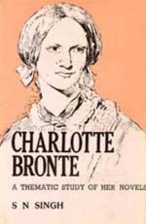 Charlotte Bronte: A Thematic Study of Her Novels