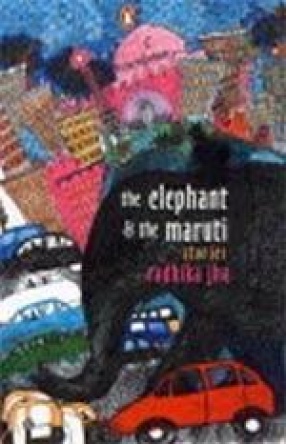 The Elephant and the Maruti: Stories