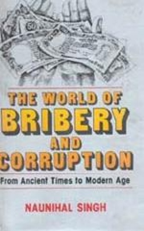 The World of Bribery and Corruption: From Ancient Times to Modern Age