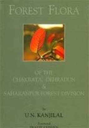 Forest Flora of the Chakrata, Dehra Dun and Saharanpur Forest Divisions