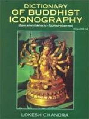 Dictionary of Buddhist Iconography (Volume 12)