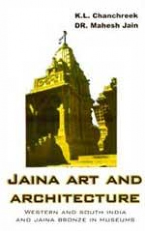 Jaina Art and Architecture: Western and South India and Jaina Bronzes in Museums