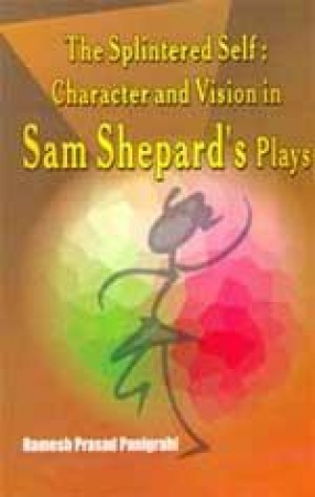 The Splintered Self: Character and Vision in Sam Shepardâ€™s Plays
