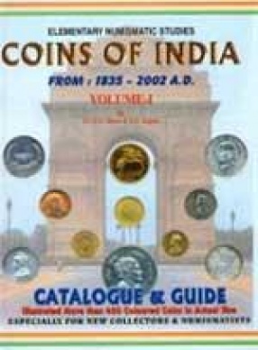 Elementary Numismatic Studies: Coins of India (1835-2002 A.D.) (Volume 1)